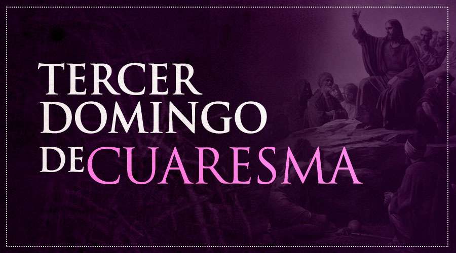 TERCER DOMINGO DE CUARESMA