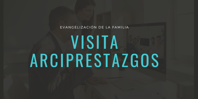 VISITA ARCIPRESTAZGOS FAMILIA